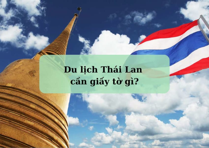 đi du lịch Thái Lan cần giấy tờ gì