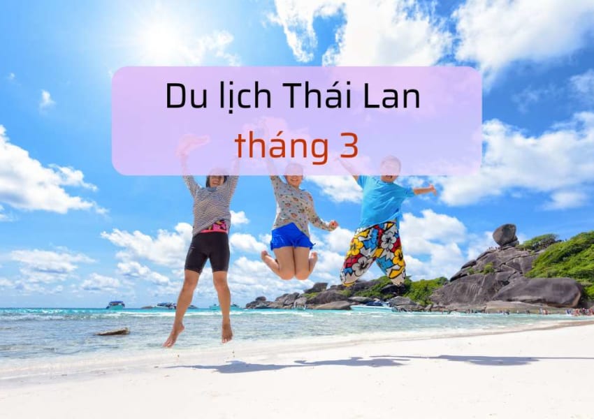 du lịch Thái Lan tháng 3