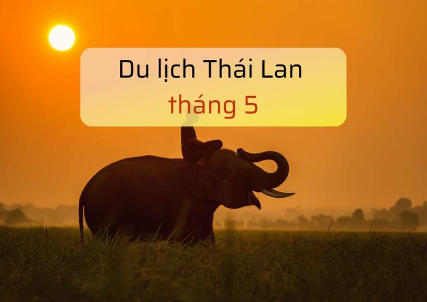 Du lịch Thái Lan tháng 5